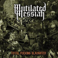 Mutilated Messiah - Total Fucking Slaughter