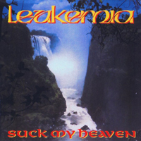 Leukemia - Suck My Heaven