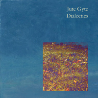 Jute Gyte - Dialectics