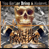 Call The Paramedics - You Better Bring A Helmet