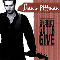 Shawn Pittman - Something's Gotta Give