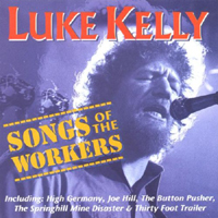 Luke Kelly - Songs Of The Workers