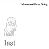 I Discovered The Suffering - Last