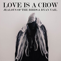 Jealous Of The Birds - Love Is A Crow (Single)