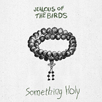 Jealous Of The Birds - Something Holy (Single)