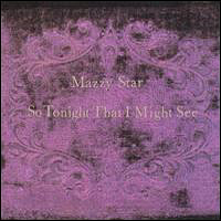 Mazzy Star - So Tonight That I Might See