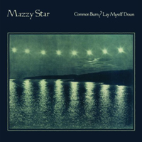 Mazzy Star - Common Burn / Lay Myself Down