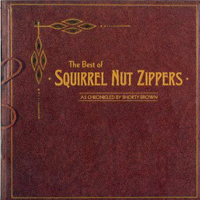 Squirrel Nut Zippers - The Best of SNZ as Chronicled by Shorty Brown
