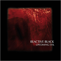 Reactive Black - Upcoming Evil