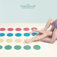 Tragically Hip - Now For Plan A