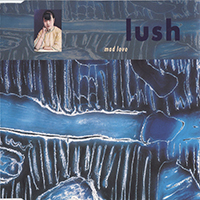 Lush - Mad Love (Single)