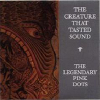 Legendary Pink Dots - The Creature That Tasted Sound