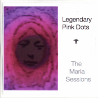 Legendary Pink Dots - The Maria Sessions