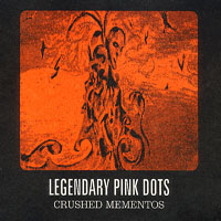 Legendary Pink Dots - Crushed Mementos