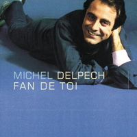 Michel Delpech - Fan De Toi (CD 1)