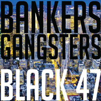 Black 47 - Bankers And Gangsters