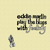 Eddie Martin - Play The Blues With Feeling