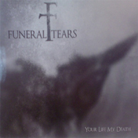 Funeral Tears - Your Life My Death