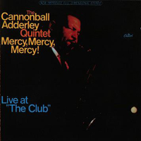 Cannonball Adderley - Mercy, Mercy, Mercy! Live At The Club