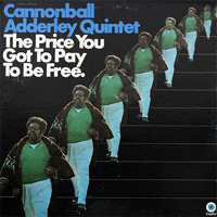 Cannonball Adderley - The Price You Got To Pay To Be Free