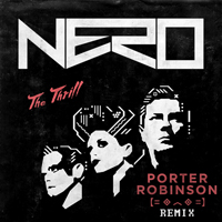 Nero (GBR) - The Thrill (Porter Robinson Remix) (Single)