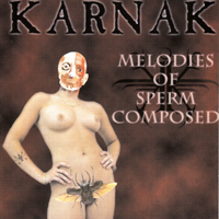 Karnak (ITA) - Melodies Of Sperm Composed