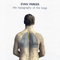 Evan Parker - The Topography of the Lungs (split)