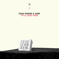 Evan Parker - Title Goes Here (feat. AMM)