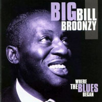Big Bill Broonzy - Where The Blues Began, Vol. 1