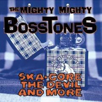 Mighty Mighty BossToneS - Ska-Core, The Devil and More (EP)