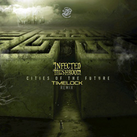 Infected Mushroom - Cities Of The Future (Timelock Remix) (Single)