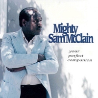 Mighty Sam McClain - Your Perfect Companion