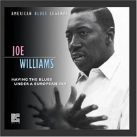Joe Williams - American blues legends - Having the Blues Under a European Sky (remastered 2001)