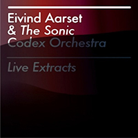 Eivind Aarset - Live Extracts (feat. The Sonic Codex Orchestra)