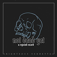 Righteous Vendetta - Not Dead Yet (A Rejected Record)