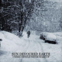 Sun Devoured Earth - I Wish I Would Never Wake Up (EP)