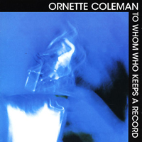 Ornette Coleman - To Whom Who Keeps A Records