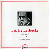 Bix Beiderbecke - Bix Beiderbecke - Complete Edition (Volume 2: 1927)