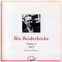 Bix Beiderbecke - Bix Beiderbecke - Complete Edition (Volume 3: 1927)