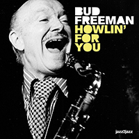 Bud Freeman - Howlin' For You (feat. Billy Butterfield, Harold 