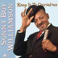 Sonny Boy Williamson - Keep It To Ourselves