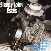 Sleepy John Estes - I Ain't Gonna Be Worried No More, 1929 -1941