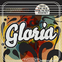 Gloria (USA) - What the Hell Have We Got to Lose?