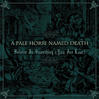 Pale Horse Named Death - Believe in Something (You Are Lost) (Single)