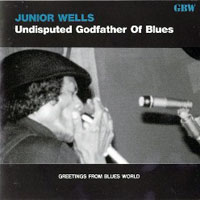 Junior Wells - Undisputed Goodfather Of Blues