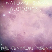 Natural Snow Buildings - The Centauri Agent (CD 1)