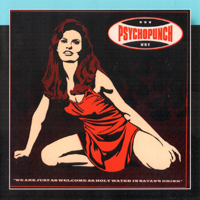 Psychopunch - We Are Just As Welcome As Holy Water In Satan's Drink (2007 Reissue) (CD 1)