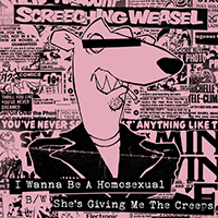 Screeching Weasel - I Wanna Be A Homosexual b/w She's Giving Me The Creeps (Single)