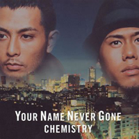 Chemistry - Your Name Never Gone (Single)