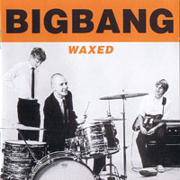 BigBang (Nor) - Waxed